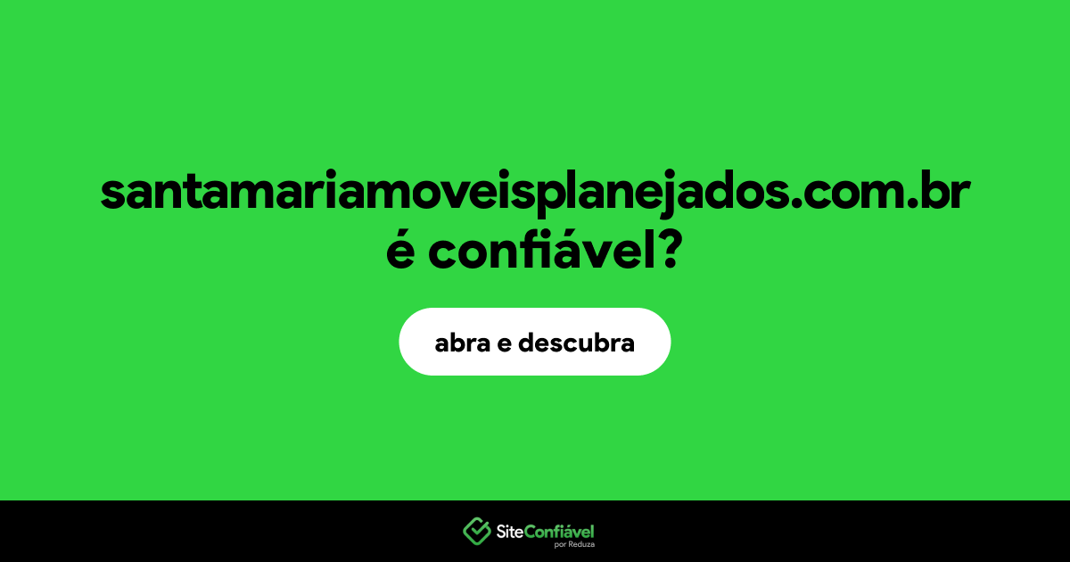 O site santamariamoveisplanejados.com.br é confiável?