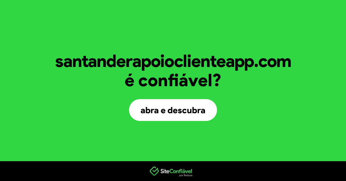 O site santanderapoioclienteapp.com é confiável?