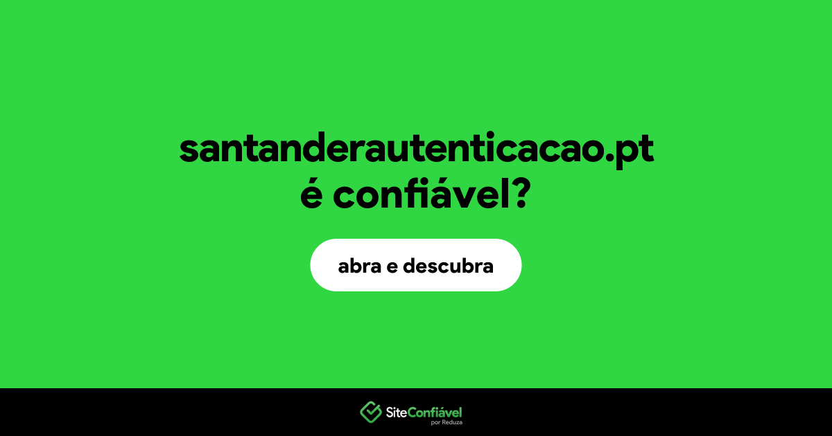 O site santanderautenticacao.pt é confiável?