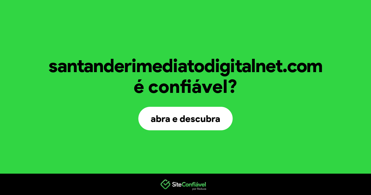 O site santanderimediatodigitalnet.com é confiável?