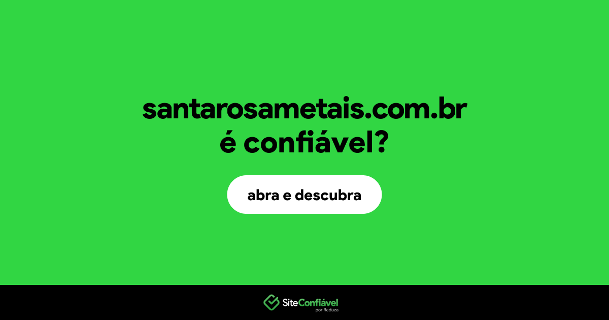 O site santarosametais.com.br é confiável?