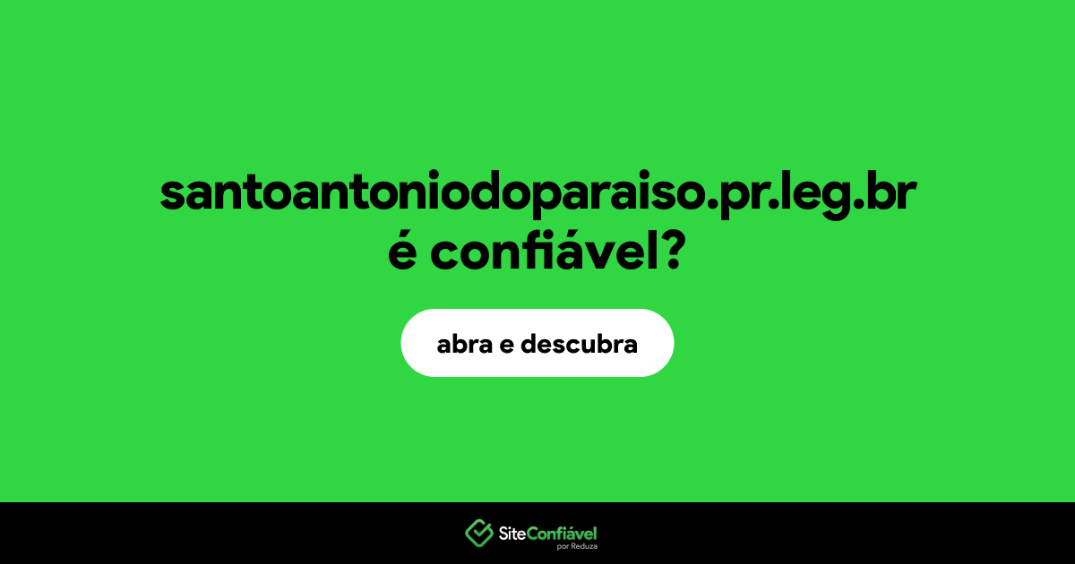 O site santoantoniodoparaiso.pr.leg.br é confiável?