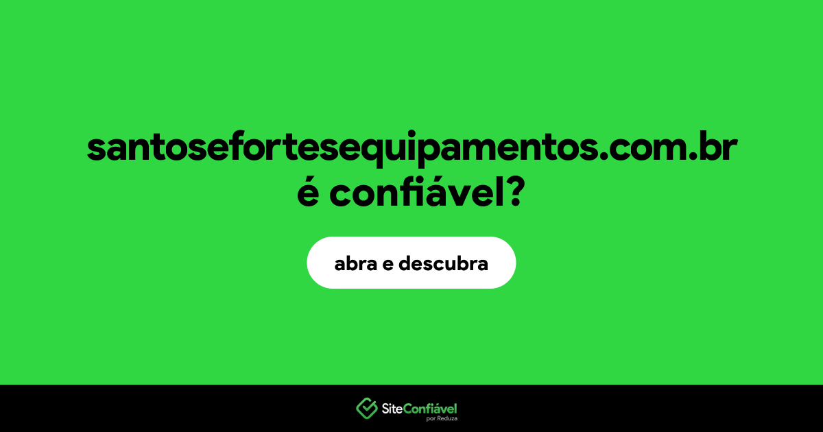 O site santosefortesequipamentos.com.br é confiável?