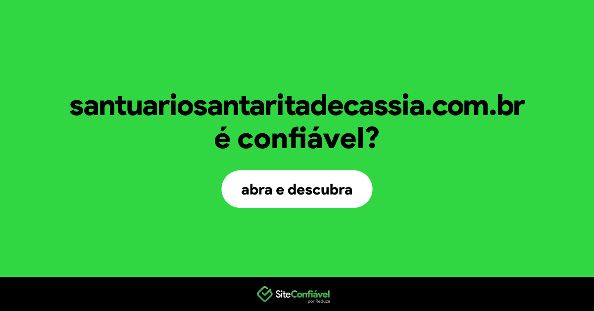 O site santuariosantaritadecassia.com.br é confiável?