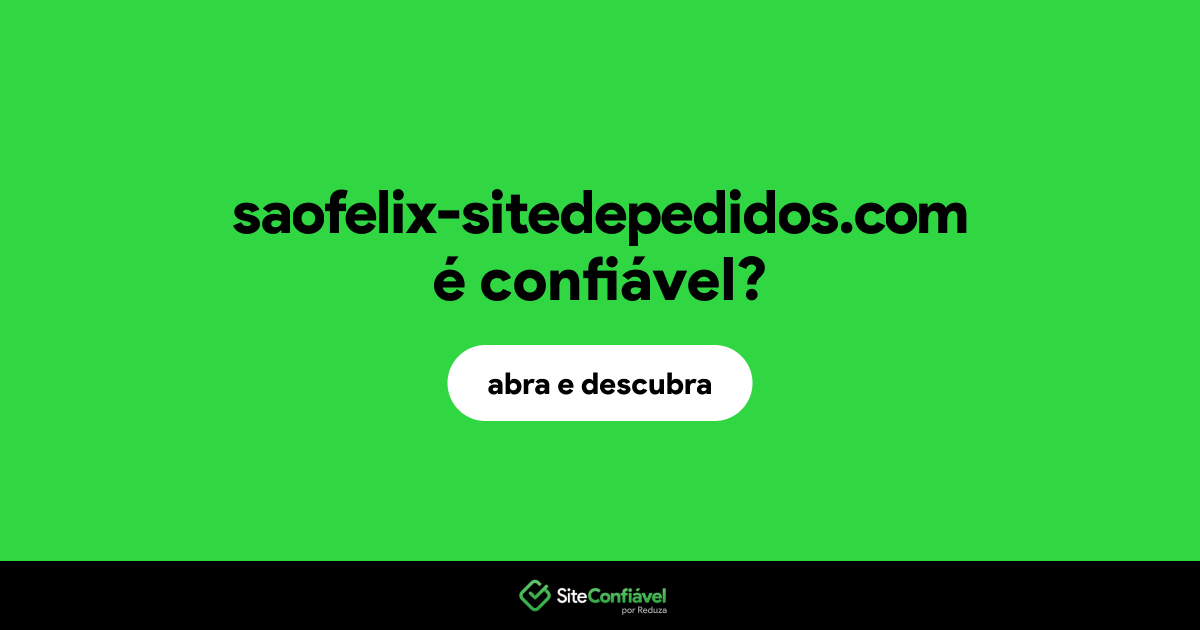 O site saofelix-sitedepedidos.com é confiável?