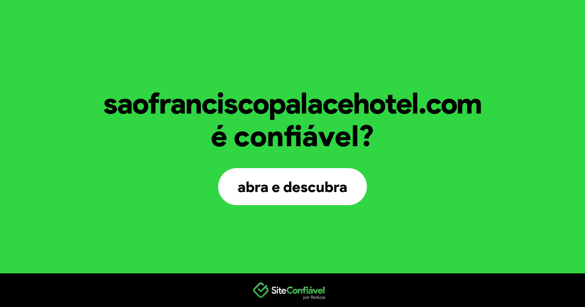 O site saofranciscopalacehotel.com é confiável?