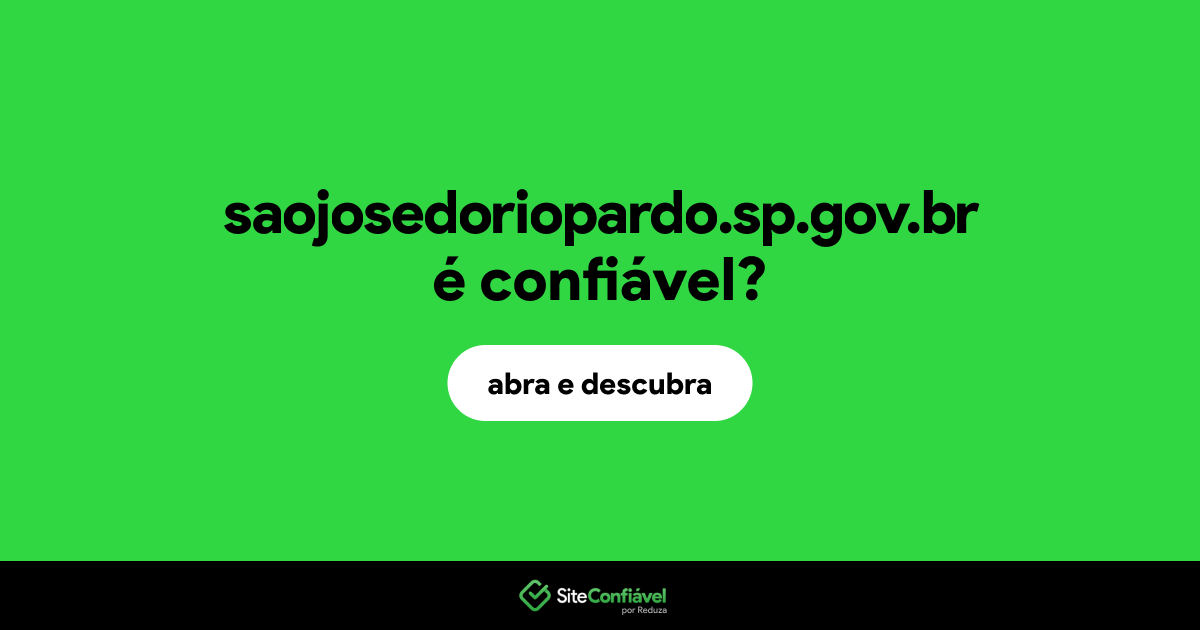 O site saojosedoriopardo.sp.gov.br é confiável?