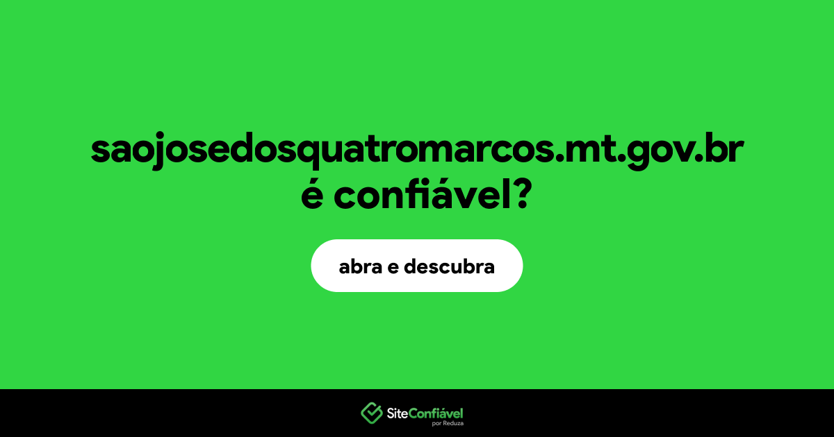 O site saojosedosquatromarcos.mt.gov.br é confiável?