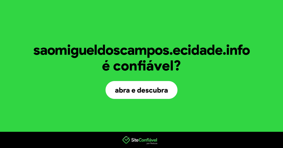 O site saomigueldoscampos.ecidade.info é confiável?