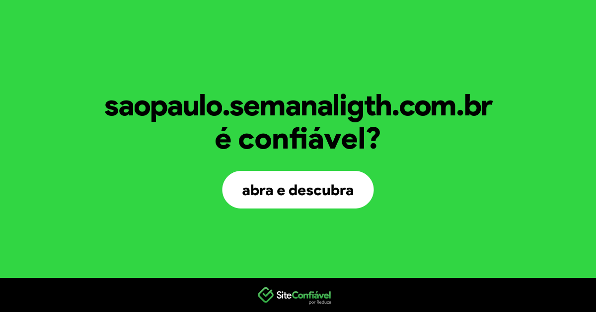 O site saopaulo.semanaligth.com.br é confiável?