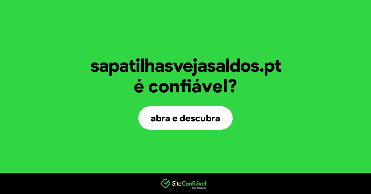 O site sapatilhasvejasaldos.pt é confiável?