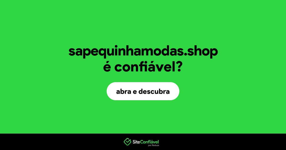 O site sapequinhamodas.shop é confiável?