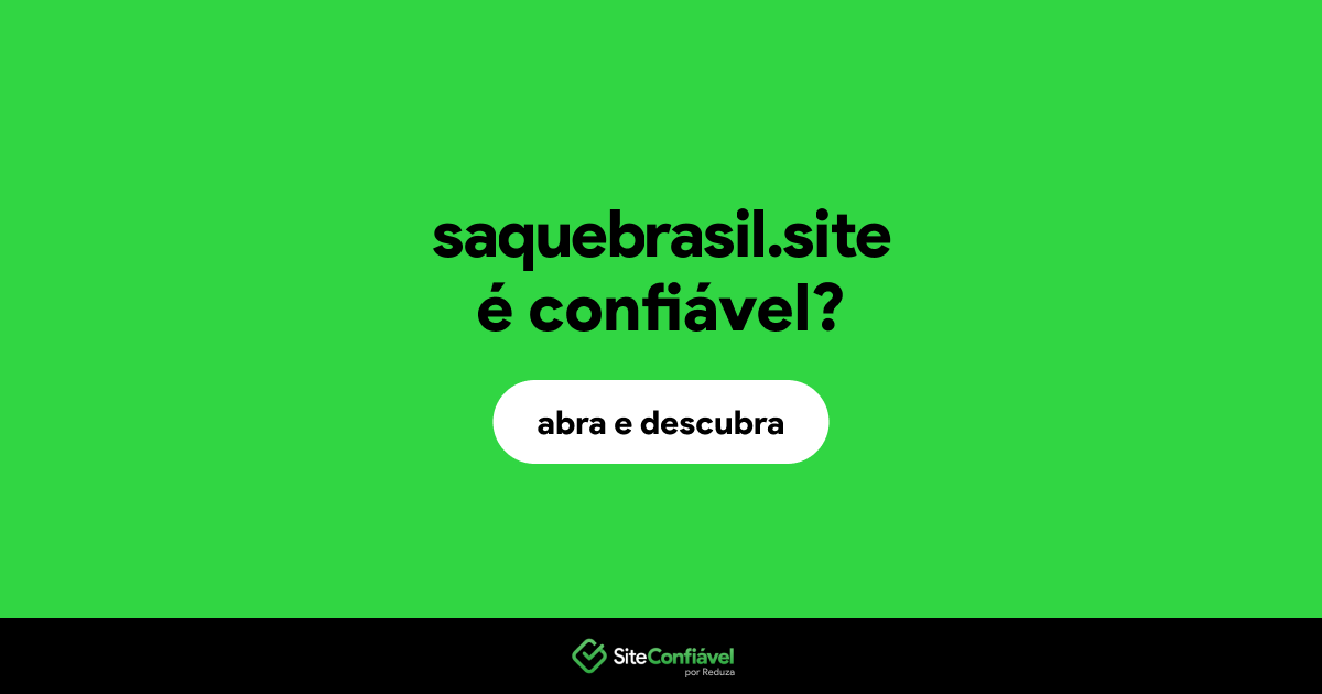 O site saquebrasil.site é confiável?