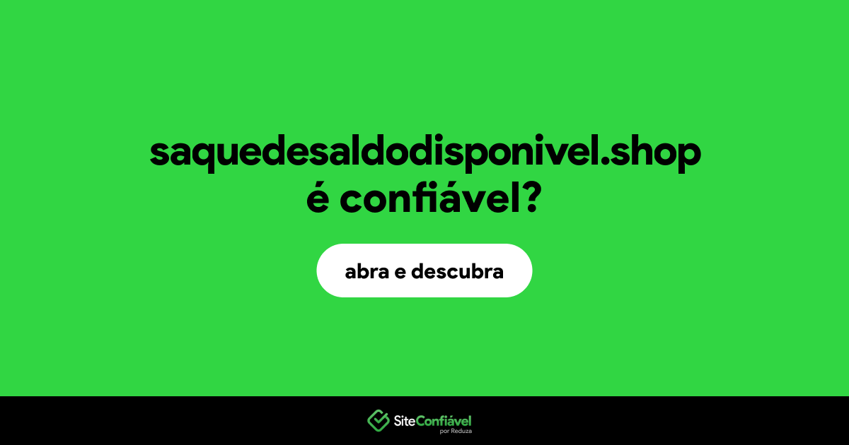 O site saquedesaldodisponivel.shop é confiável?
