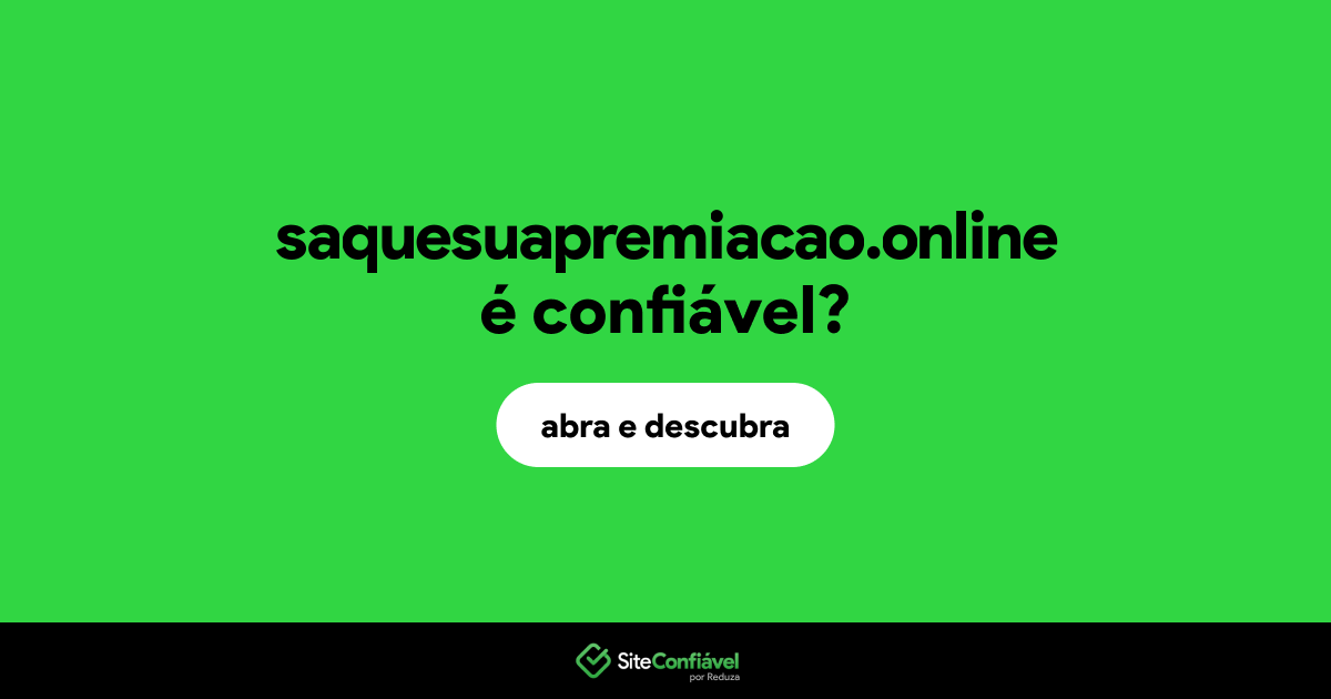 O site saquesuapremiacao.online é confiável?