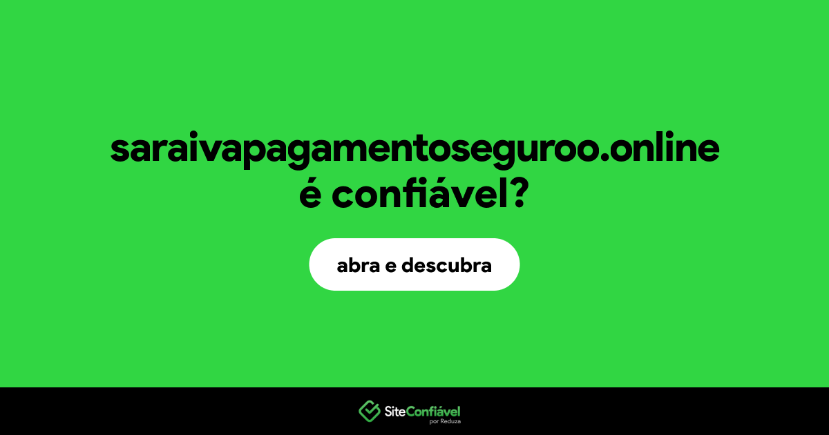 O site saraivapagamentoseguroo.online é confiável?