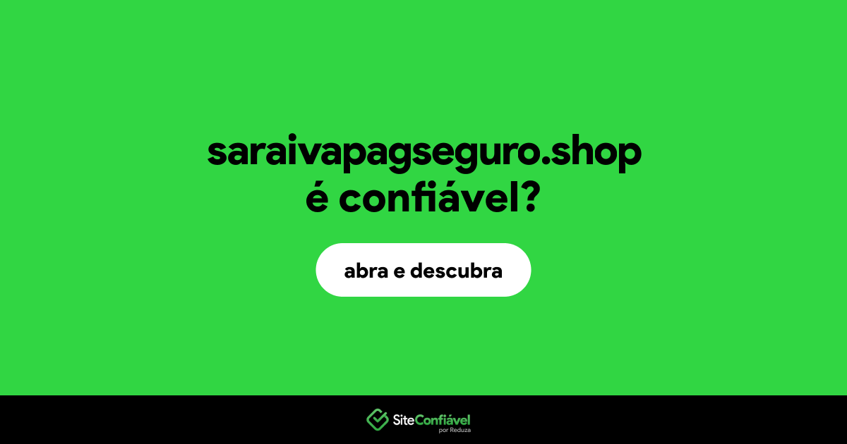O site saraivapagseguro.shop é confiável?