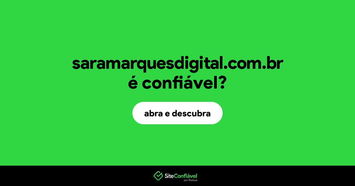 O site saramarquesdigital.com.br é confiável?