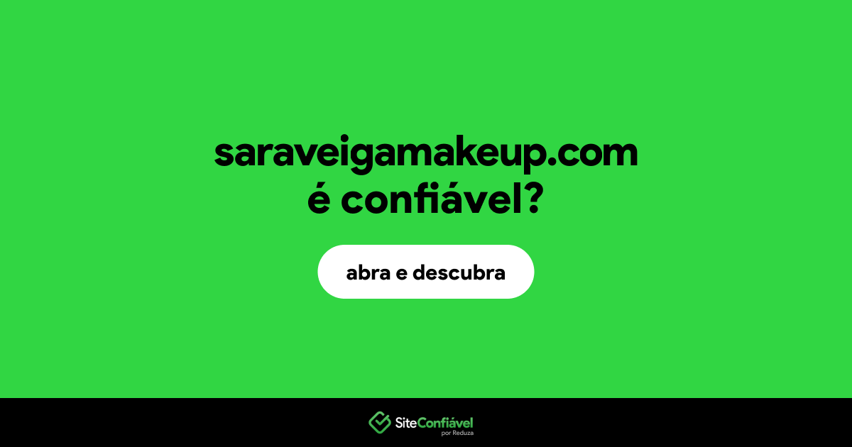 O site saraveigamakeup.com é confiável?