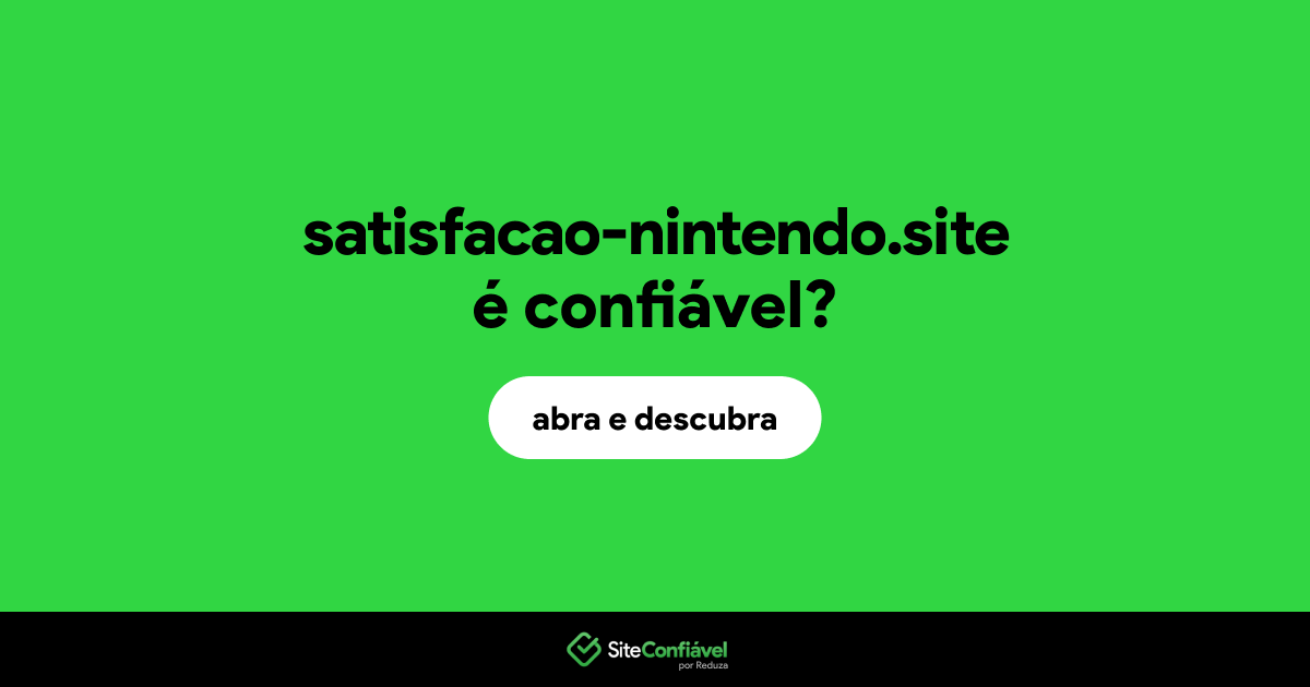 O site satisfacao-nintendo.site é confiável?