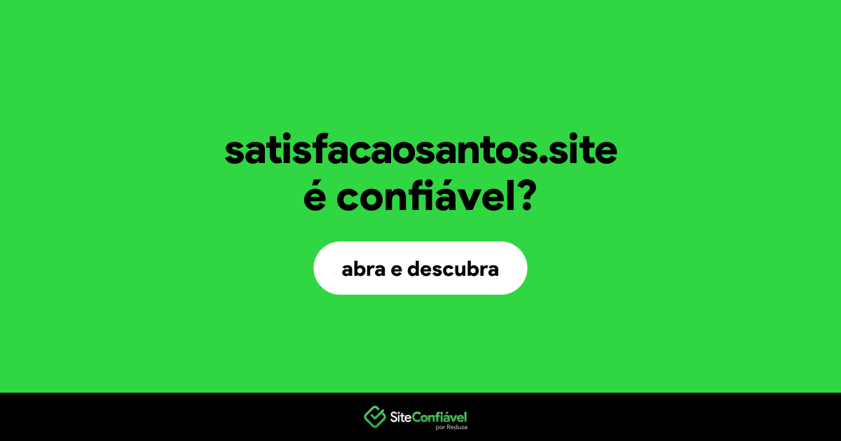 O site satisfacaosantos.site é confiável?