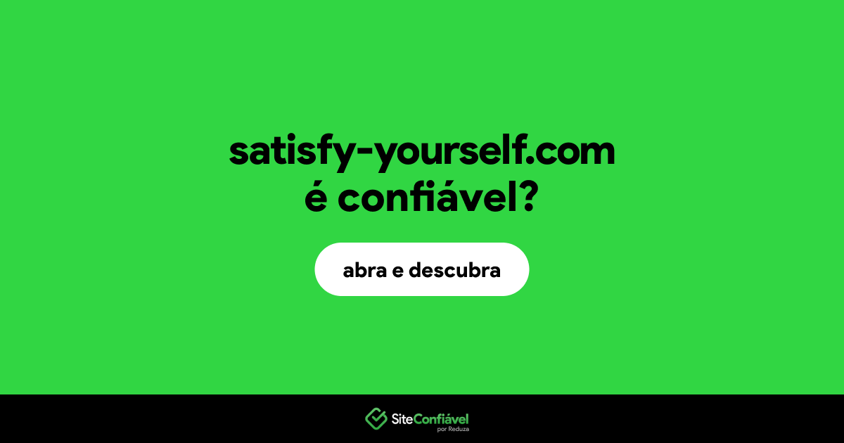 O site satisfy-yourself.com é confiável?