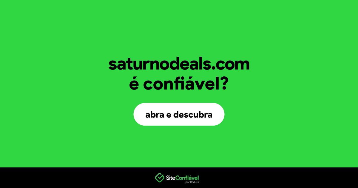 O site saturnodeals.com é confiável?