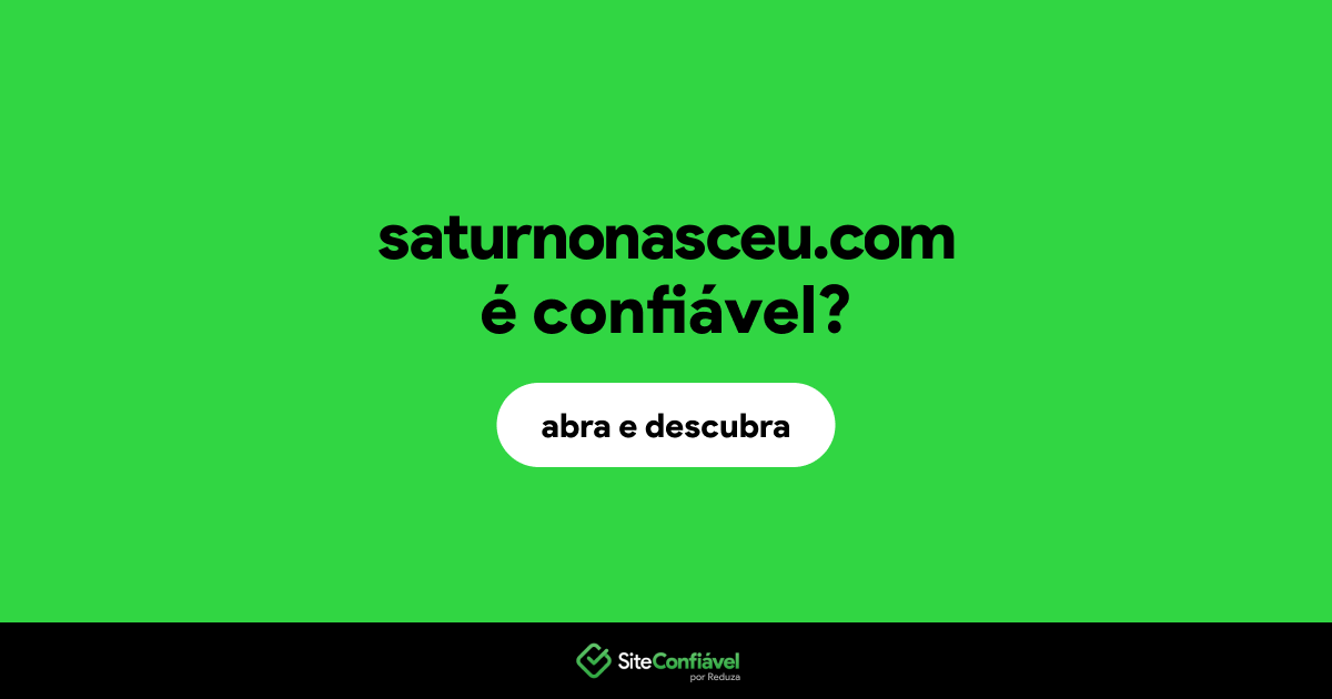 O site saturnonasceu.com é confiável?