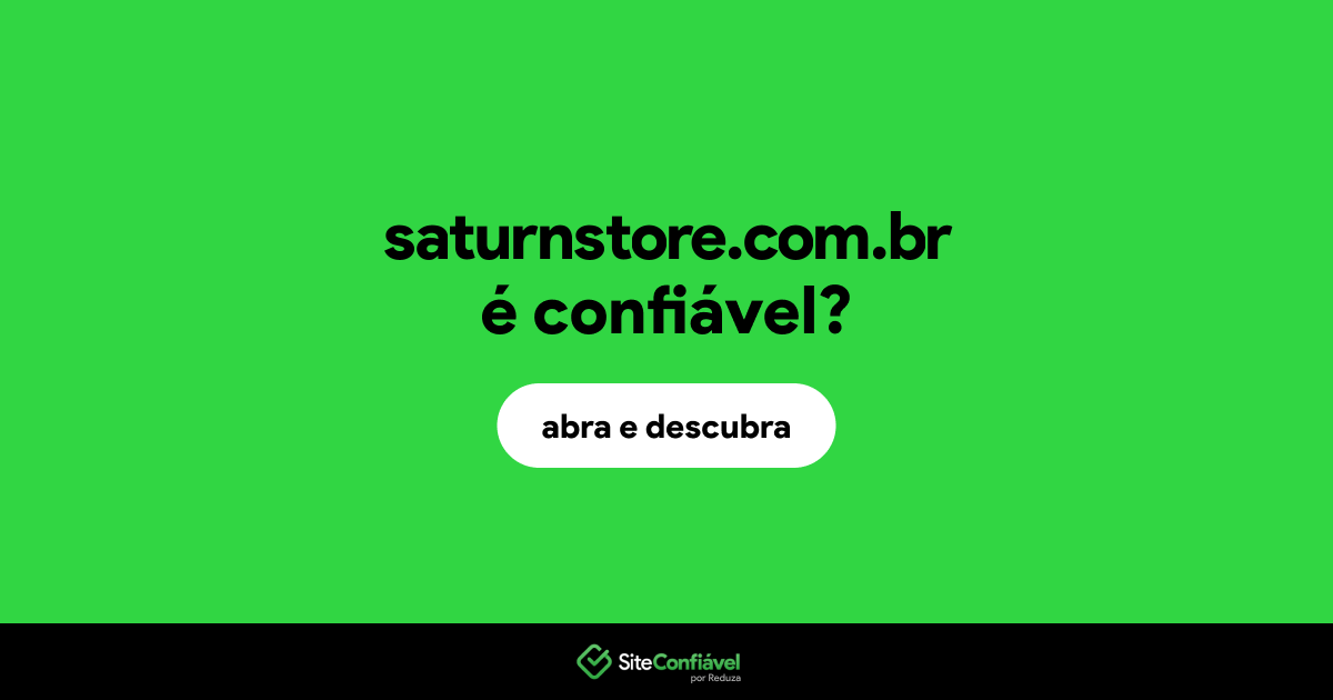 O site saturnstore.com.br é confiável?