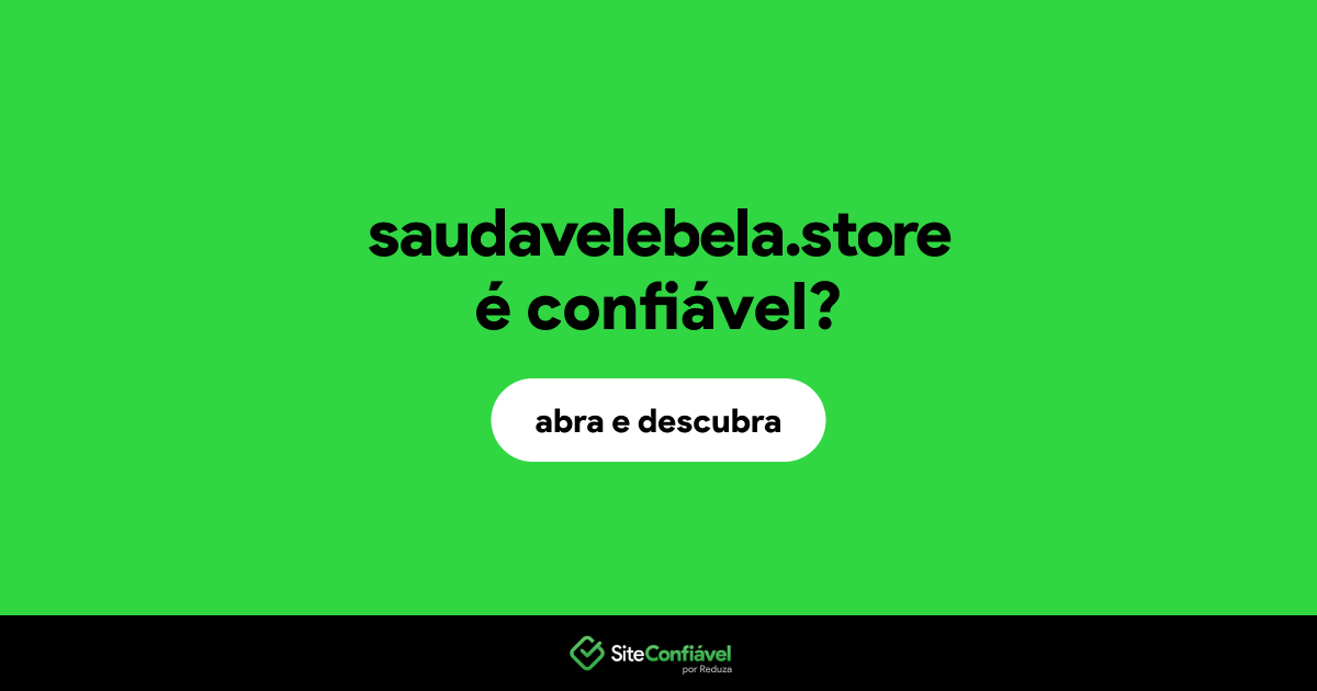 O site saudavelebela.store é confiável?