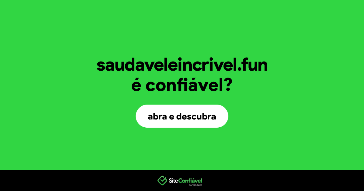 O site saudaveleincrivel.fun é confiável?