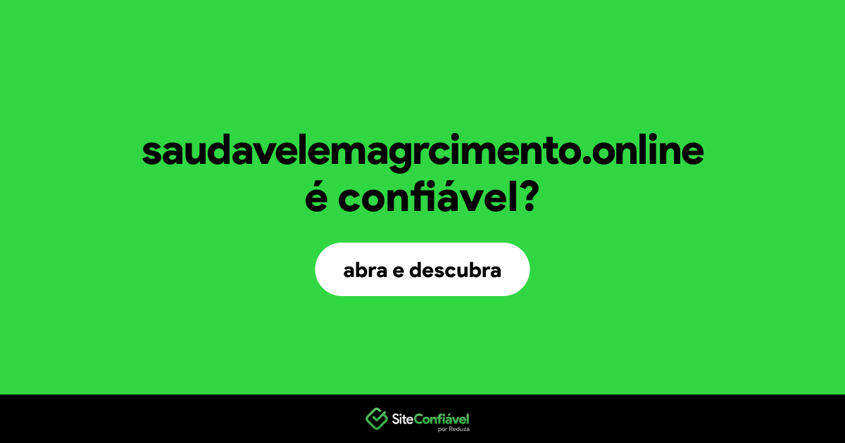 O site saudavelemagrcimento.online é confiável?