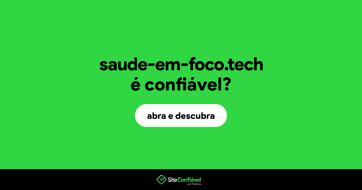 O site saude-em-foco.tech é confiável?