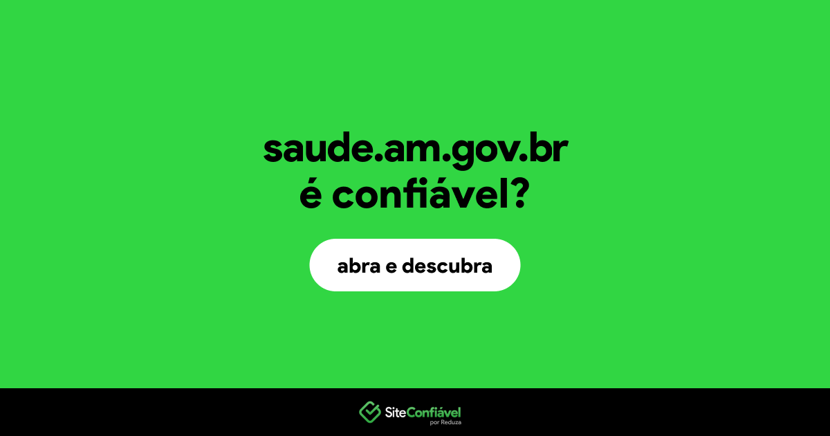 O site saude.am.gov.br é confiável?