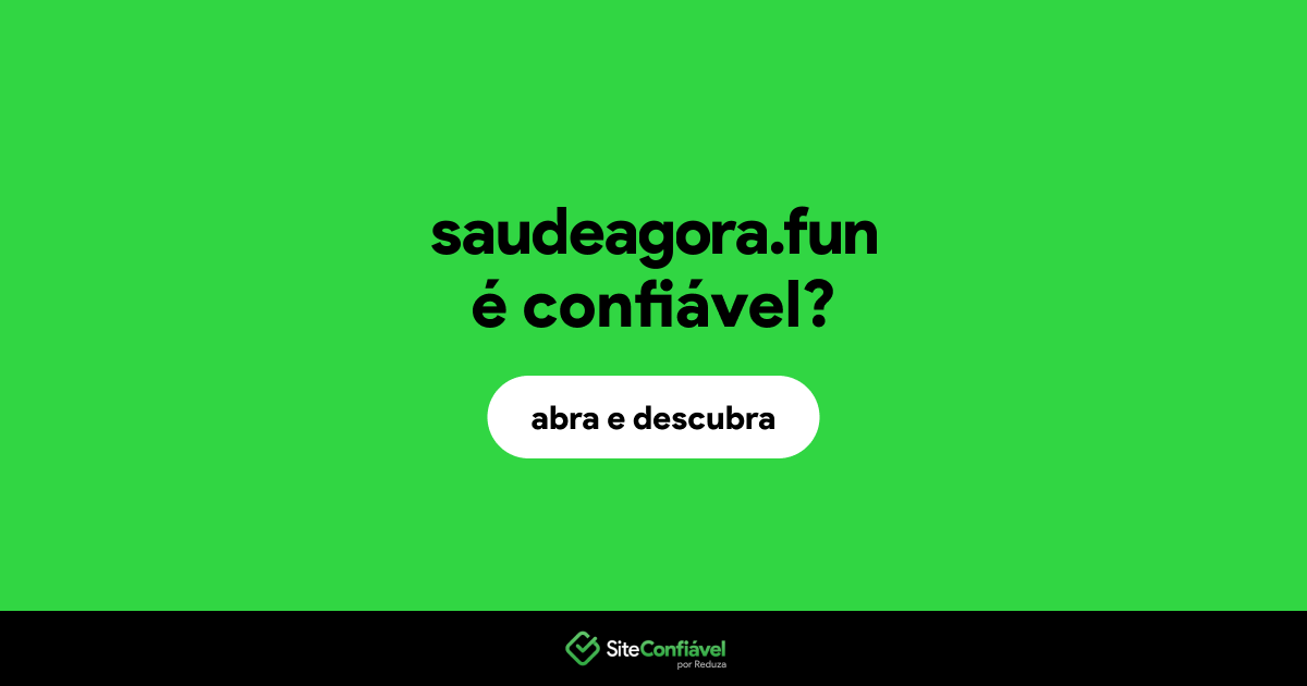 O site saudeagora.fun é confiável?