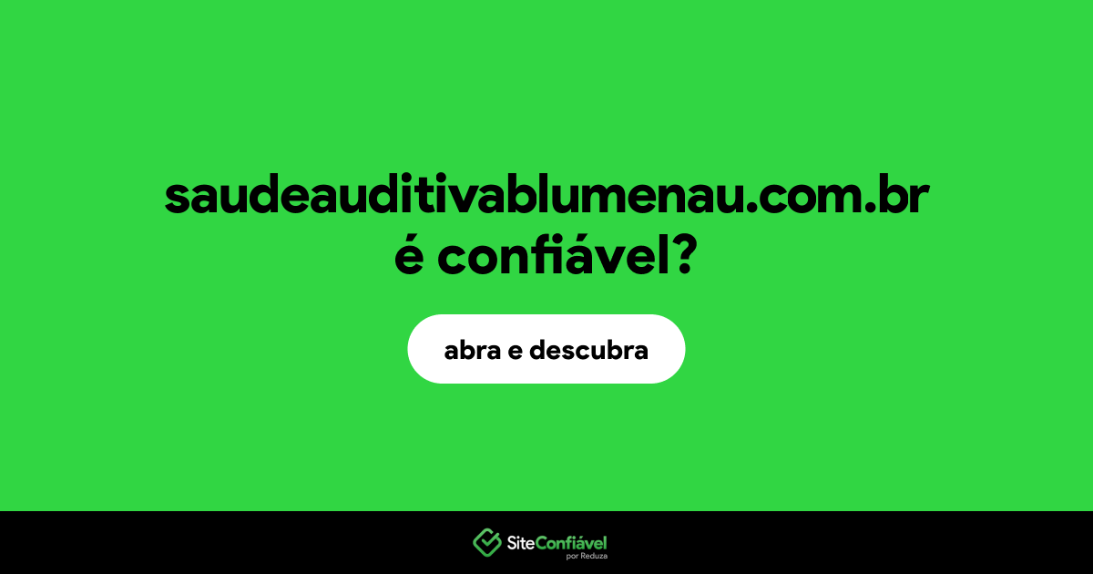 O site saudeauditivablumenau.com.br é confiável?