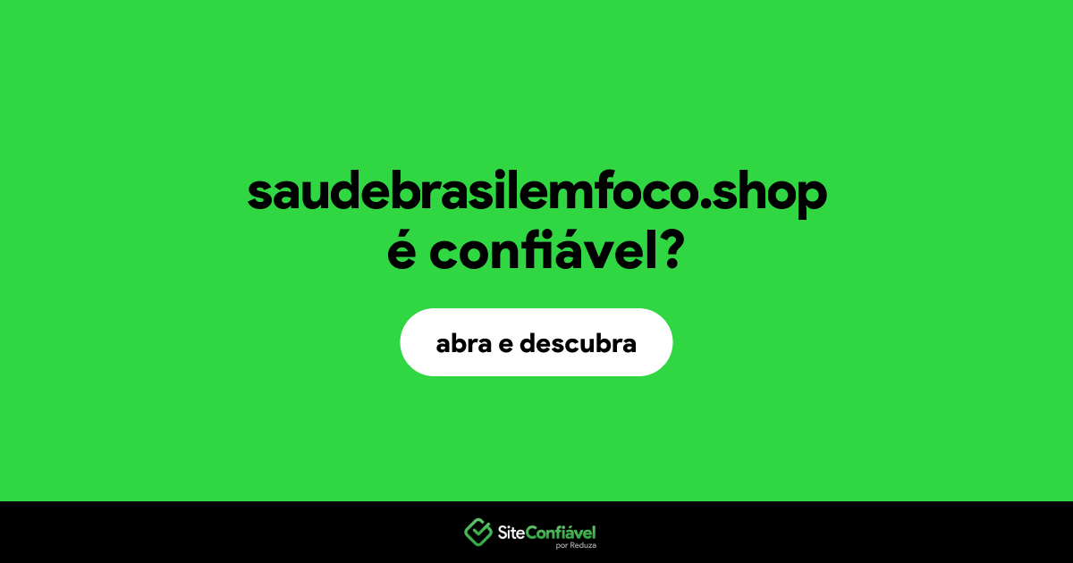 O site saudebrasilemfoco.shop é confiável?