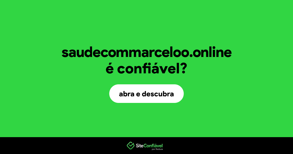 O site saudecommarceloo.online é confiável?