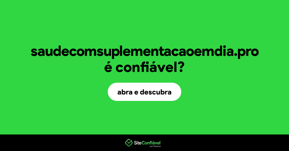 O site saudecomsuplementacaoemdia.pro é confiável?