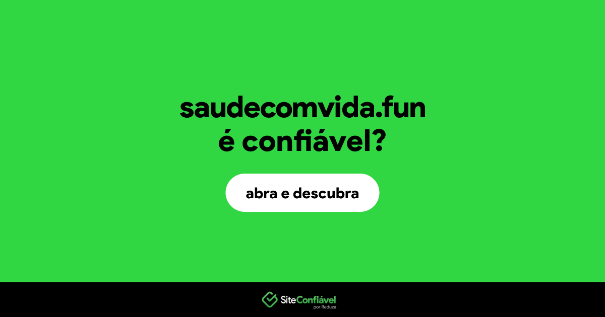 O site saudecomvida.fun é confiável?