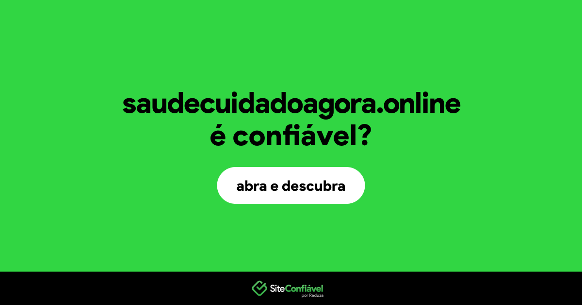 O site saudecuidadoagora.online é confiável?