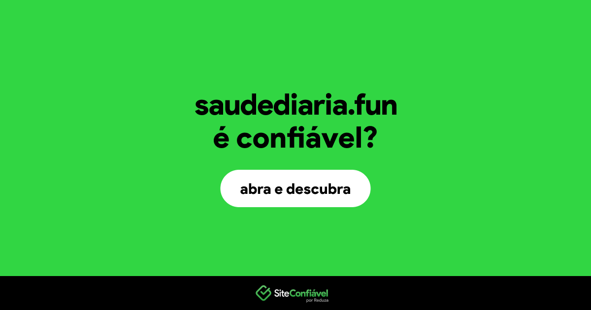 O site saudediaria.fun é confiável?