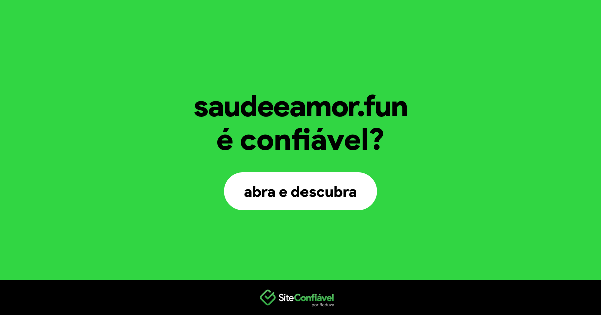 O site saudeeamor.fun é confiável?