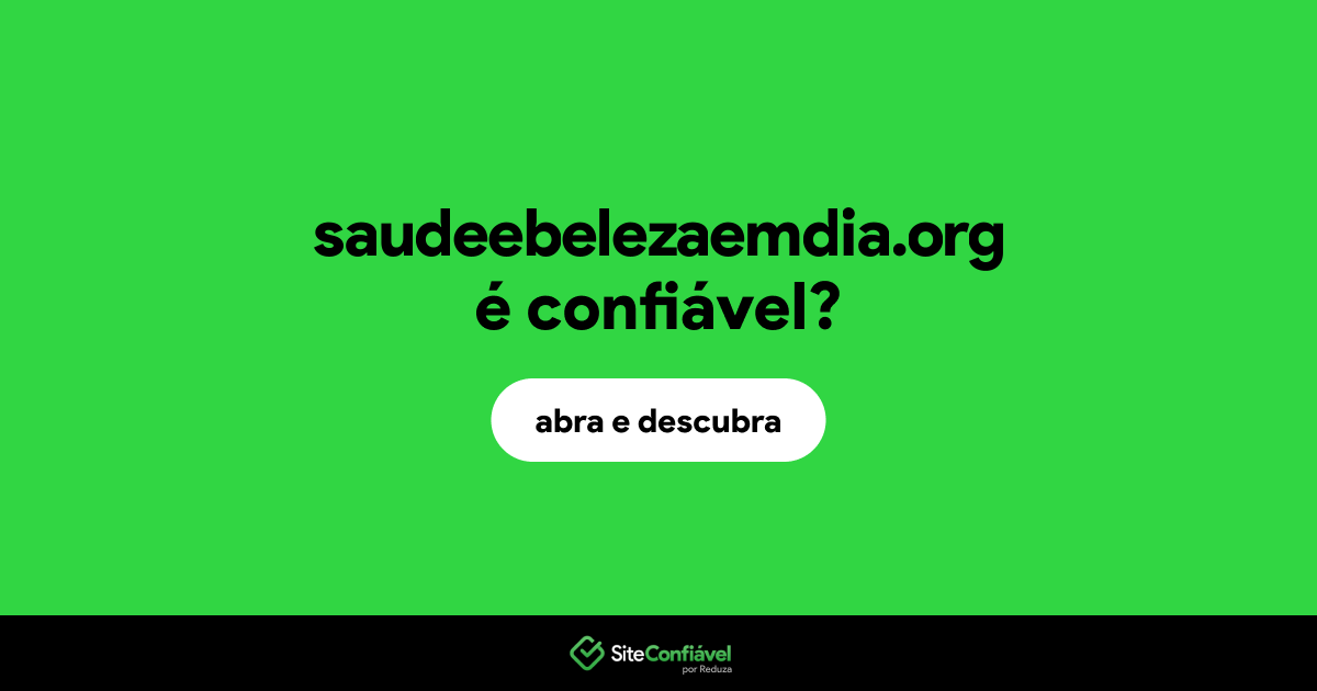 O site saudeebelezaemdia.org é confiável?