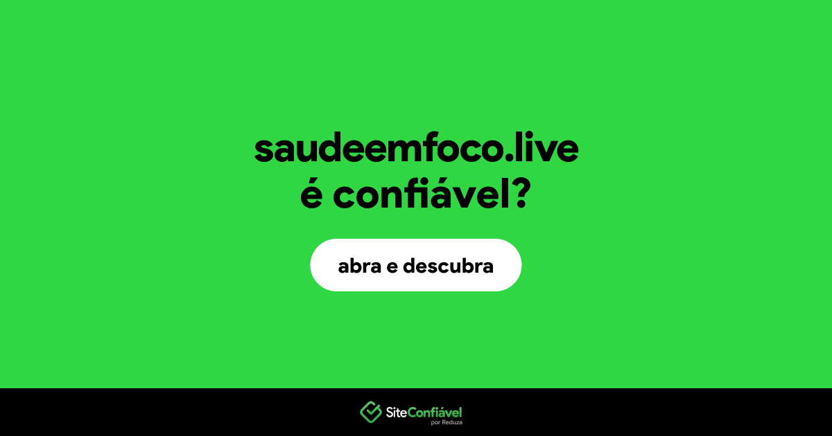 O site saudeemfoco.live é confiável?
