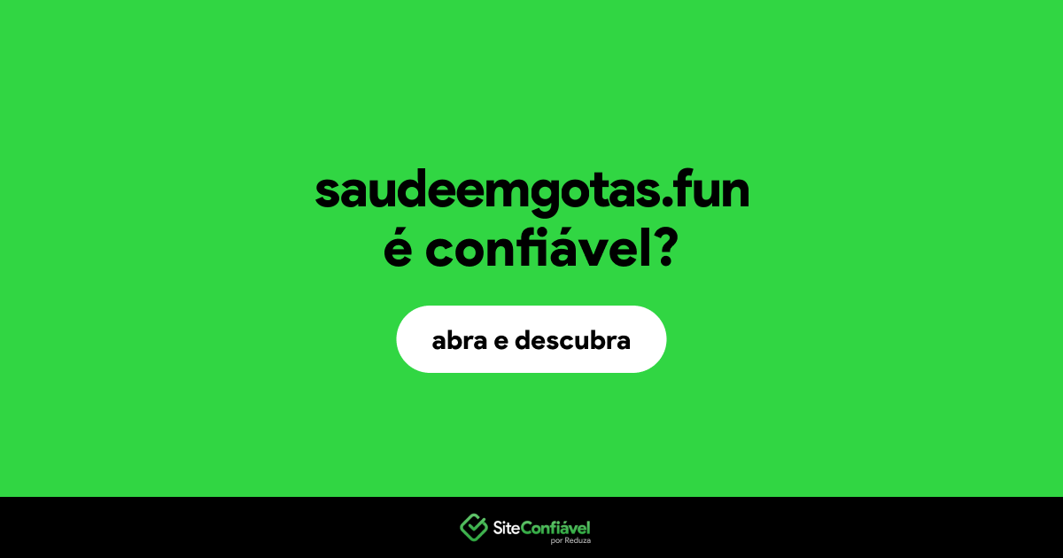 O site saudeemgotas.fun é confiável?