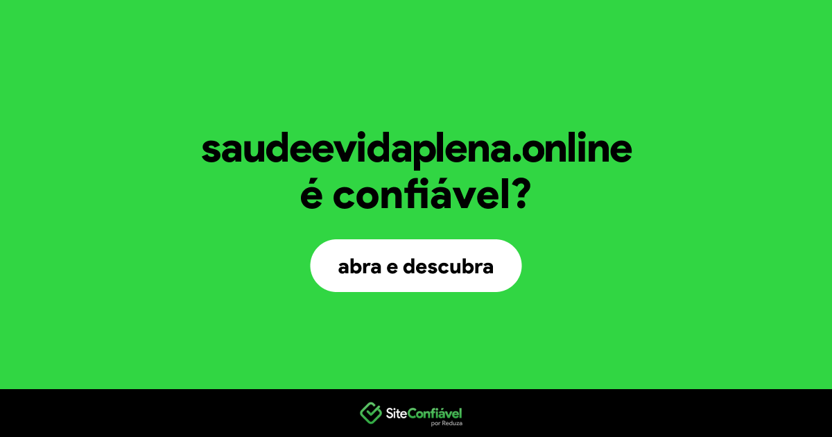 O site saudeevidaplena.online é confiável?