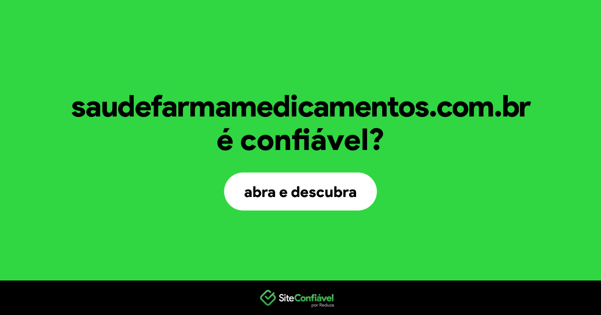 O site saudefarmamedicamentos.com.br é confiável?