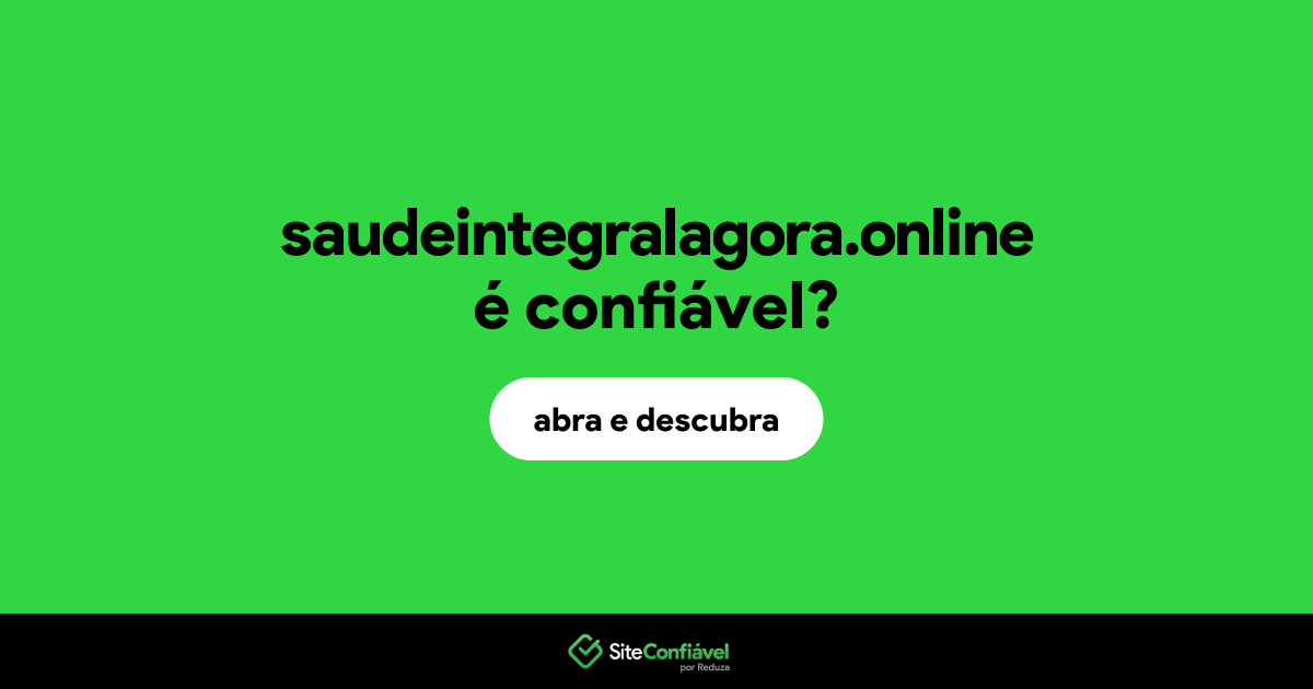 O site saudeintegralagora.online é confiável?