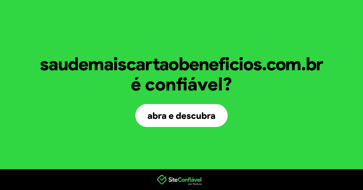 O site saudemaiscartaobeneficios.com.br é confiável?